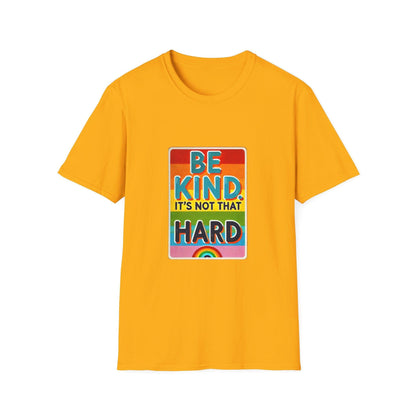 Be Kind, It's Not That Hard 🌈✨ - Spread Kindness in Style! 💖 - Unisex Softstyle T-shirt - Whippie's
