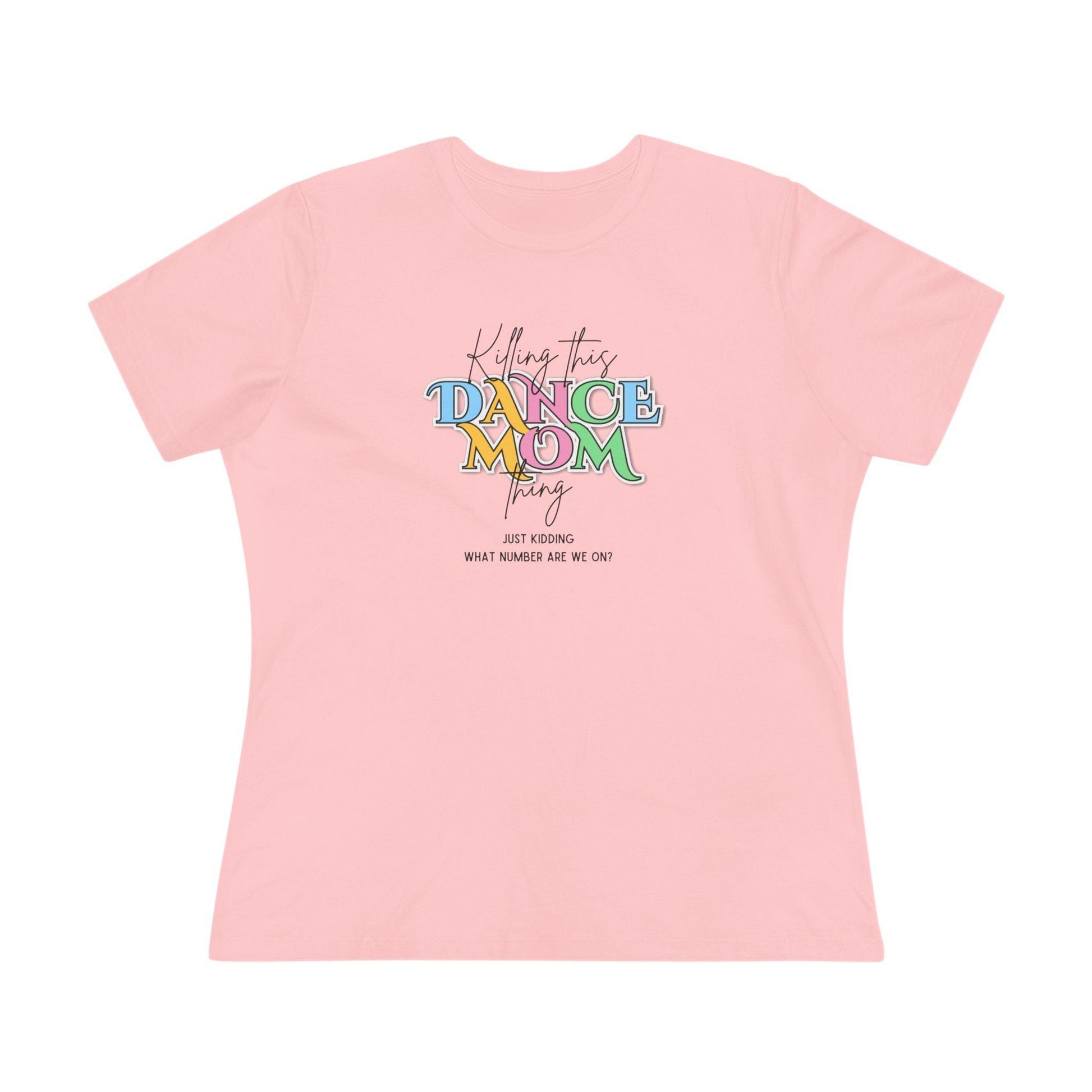 Killing this Dance Mom Thing - Women's Tee - Just Kidding, What Number Are We On? - Whippie's
