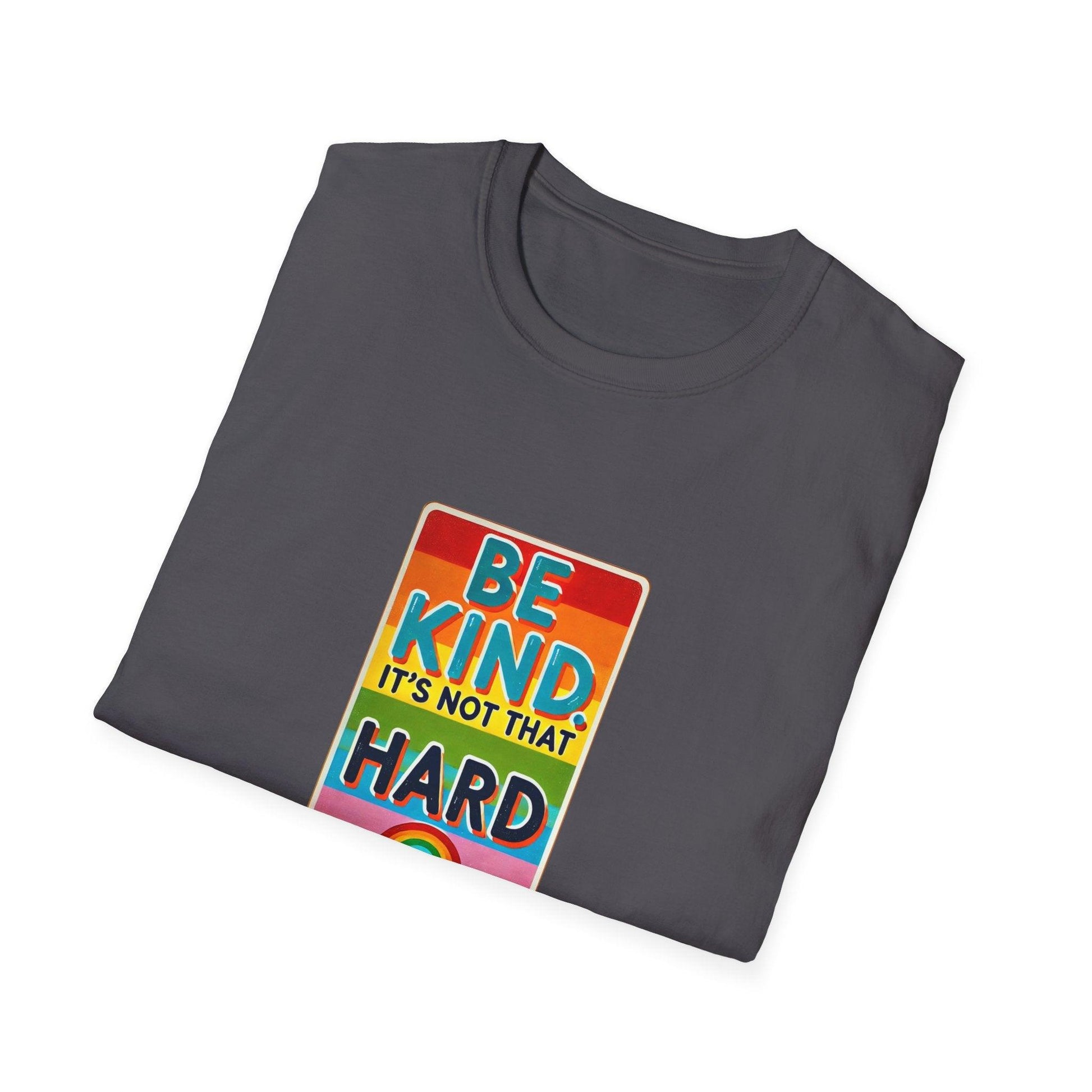 Be Kind, It's Not That Hard 🌈✨ - Spread Kindness in Style! 💖 - Unisex Softstyle T-shirt - Whippie's