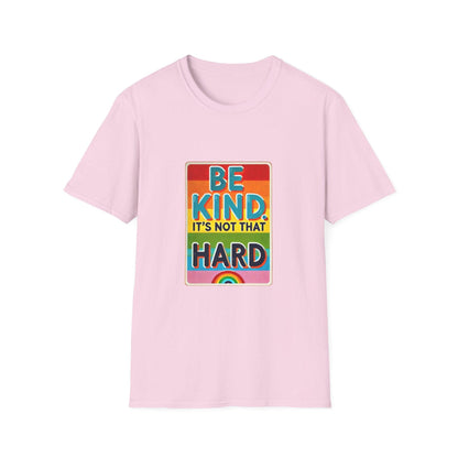 Be Kind, It's Not That Hard 🌈✨ - Spread Kindness in Style! 💖 - Unisex Softstyle T-shirt - Whippie's