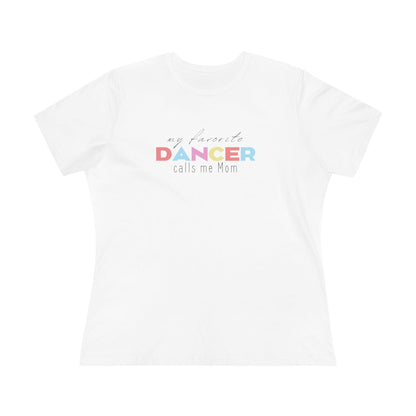 💃 My Favorite Dancer Calls Me Mom 🩰 Women's Tee 💖 - Whippie's