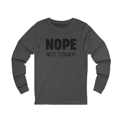 NOPE Not Today - Unisex Jersey Long Sleeve Shirt - 🙅‍♀️ Embrace Your Inner Grump! 🙅‍♂️ - Whippie's