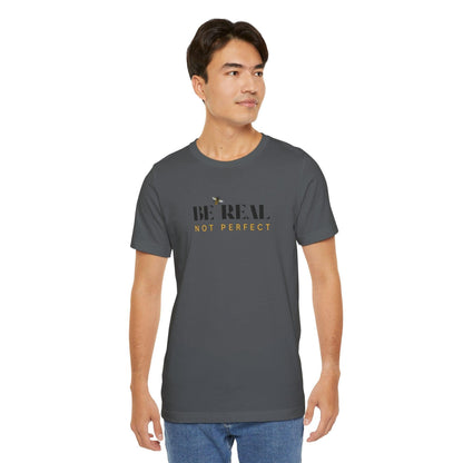 🐝 BE REAL NOT PERFECT ✨ Unisex Tee - Embrace authenticity! - Whippie's
