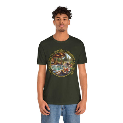 "Sorry, I Didn't Hear You, I'm Mentally in a Hot Tub: BRB Relaxation Unisex Jersey Tee - Whippie's