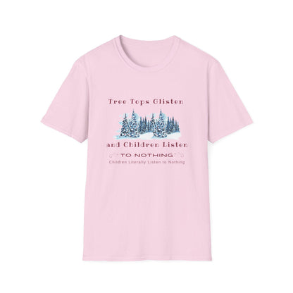 Tree Tops Glisten, Children Listen to NOTHING Unisex Tee ❄️🎄 - Whippie's