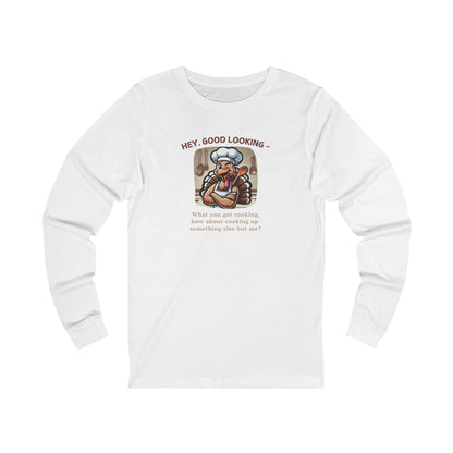 Hey Good Looking, What You Got Cooking? How About Cooking Something Else But Me! 🦃😜 Unisex Long-sleeve T-shirt - Whippie's