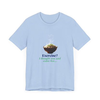 "Exercise? I Thought You Said Extra Rice!" Unisex Jersey Tee - 🍚 Fuel Your Body and Your Humor! 🍚 - Whippie's