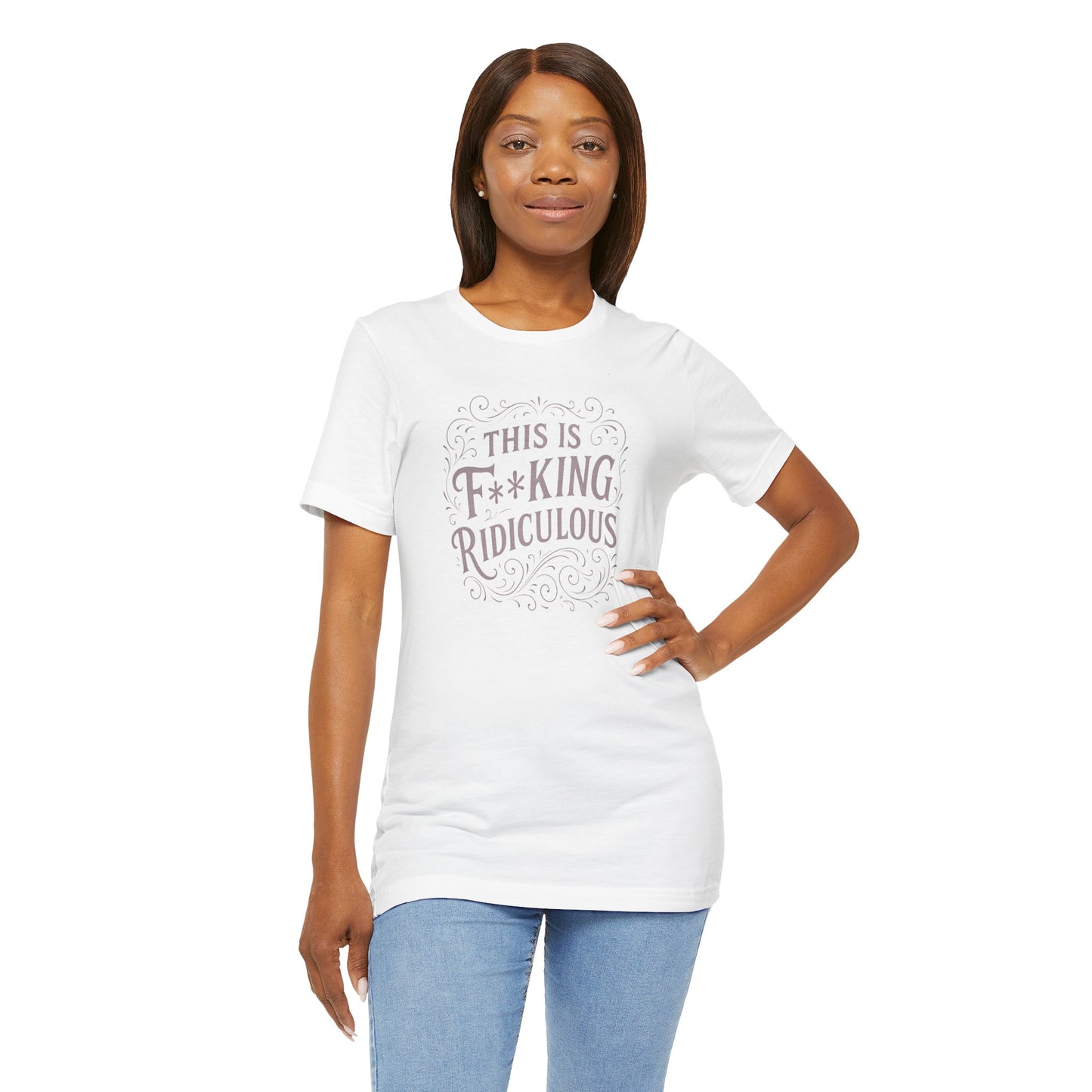 This is F**king Ridiculous! Unisex Tee