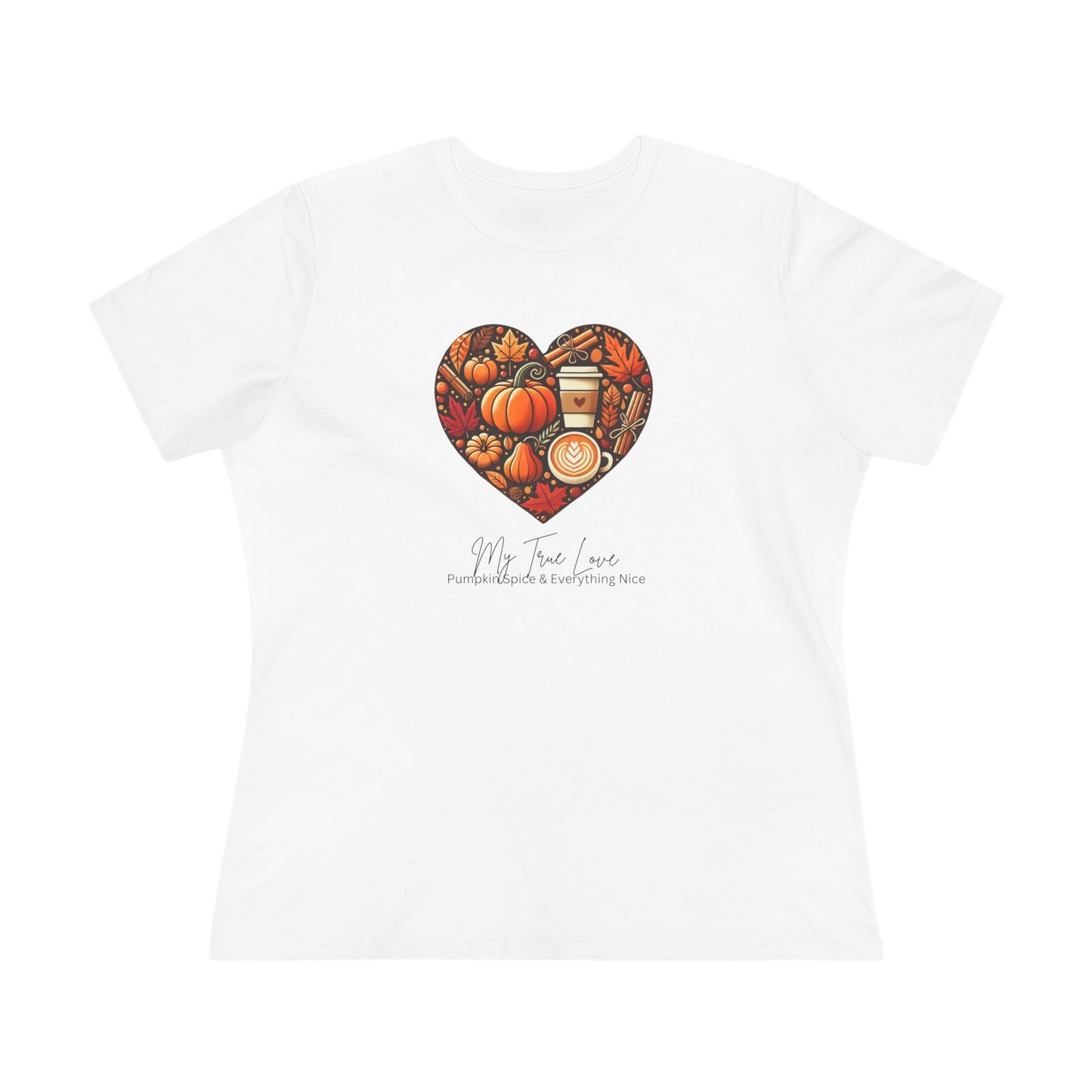 My True Love, Pumpkin Spice and Everything Nice | Women's Pumpkin Spice Tee