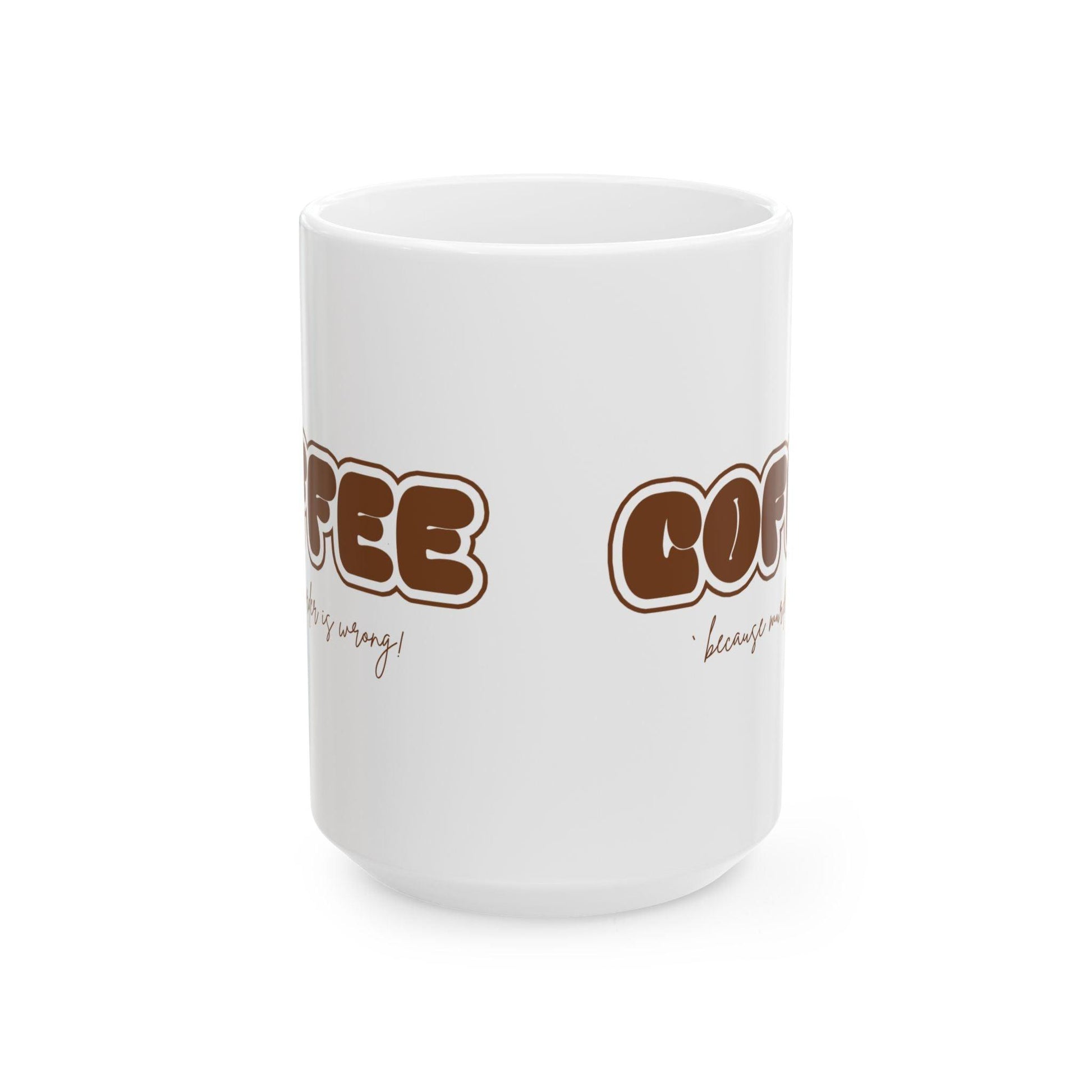 COFFEE Mug - Because Murder is Wrong! ☕ Start your day with a smile (and a caffeine boost)! ☕ - Whippie's