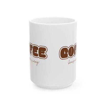 COFFEE Mug - Because Murder is Wrong! ☕ Start your day with a smile (and a caffeine boost)! ☕ - Whippie's