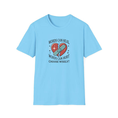 Words Can Heal, Words Can Hurt, Choose Wisely - Unisex T-Shirt - Whippie's