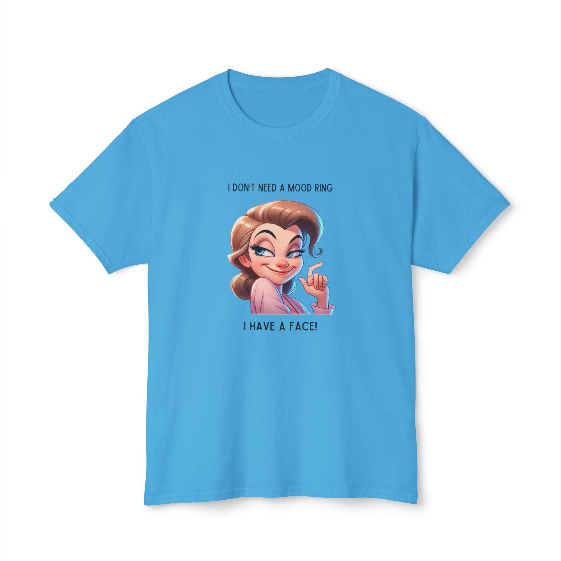 I Don't Need a Mood Ring... I Have a Face! - Embrace Your Sass Unisex HD Cotton T-shirt - Whippie's