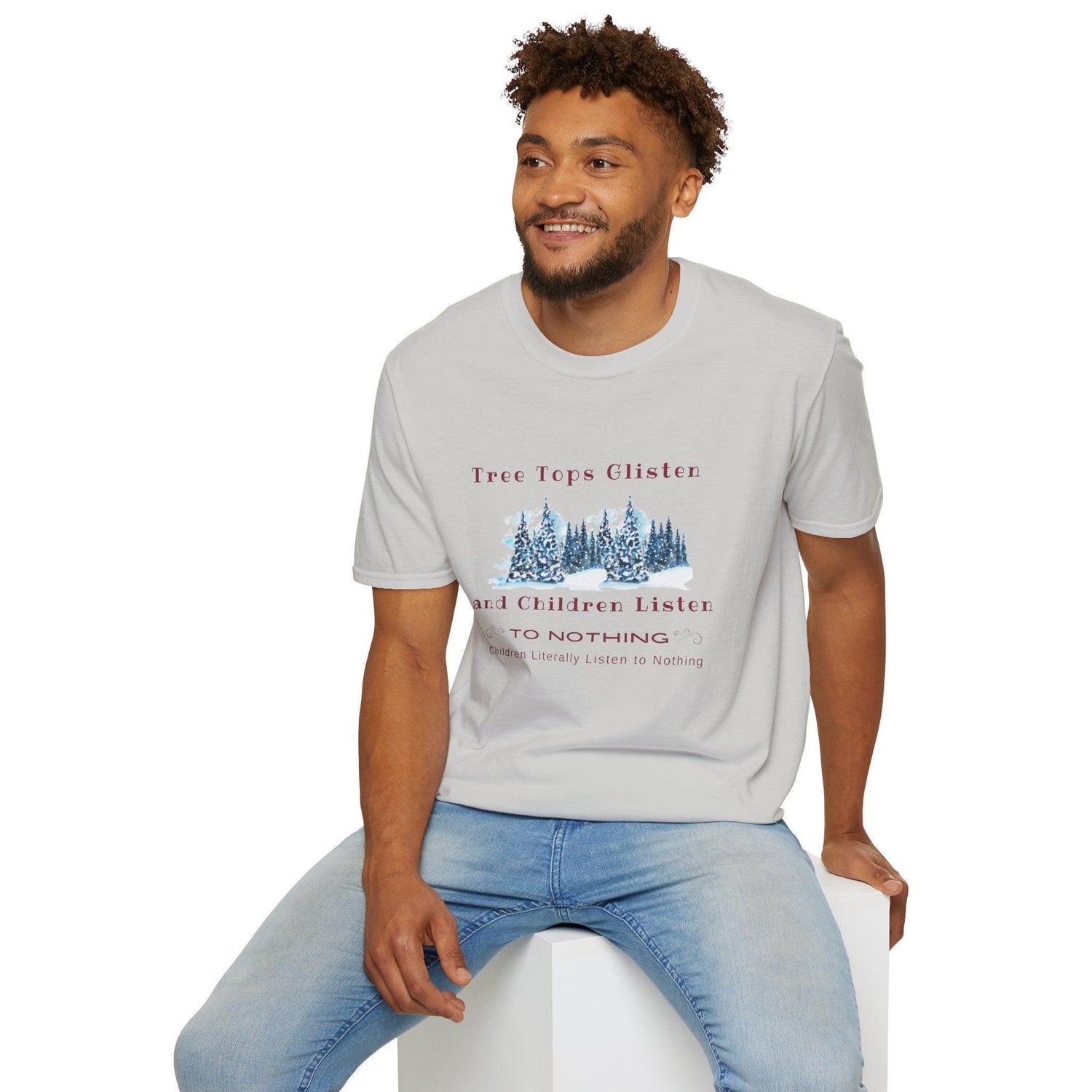 Tree Tops Glisten, Children Listen to NOTHING Unisex Tee ❄️🎄 - Whippie's