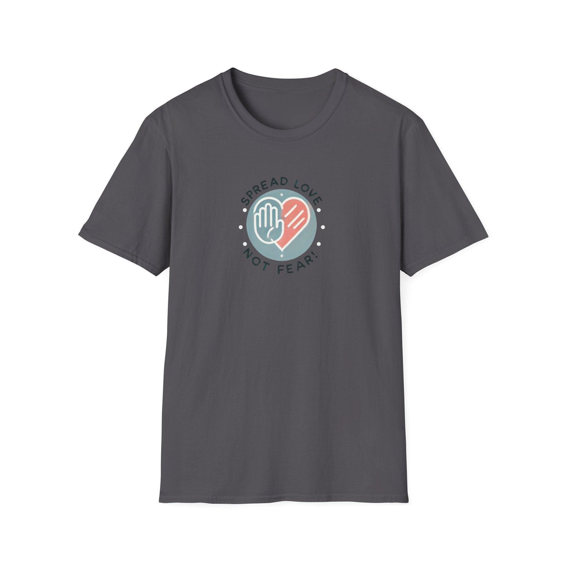Spread Love Not Fear - A Message of Hope and Unity ❤️ - Unisex T-Shirt - Whippie's