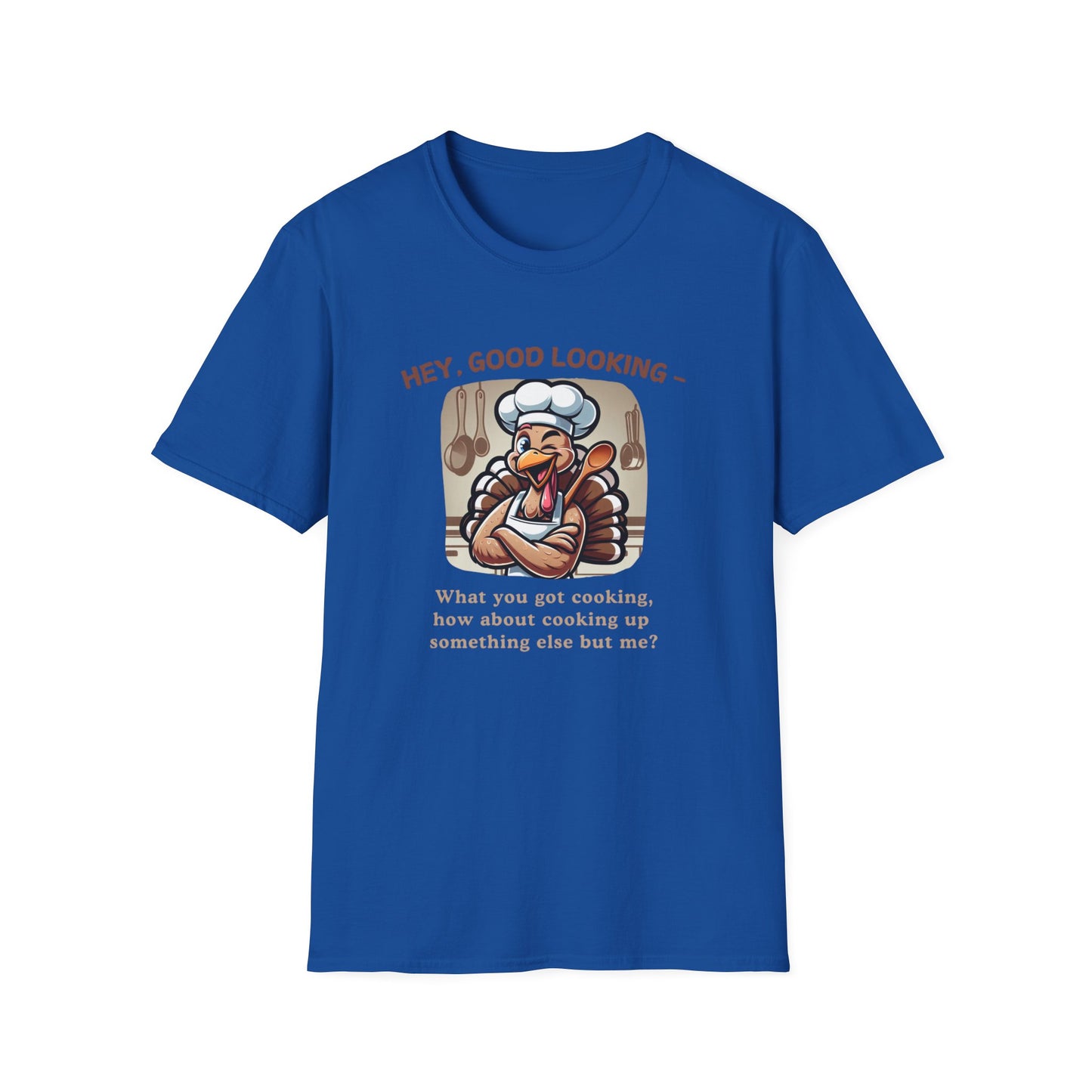 Hey, Good Looking, What You Got Cooking? Thanksgiving Tee