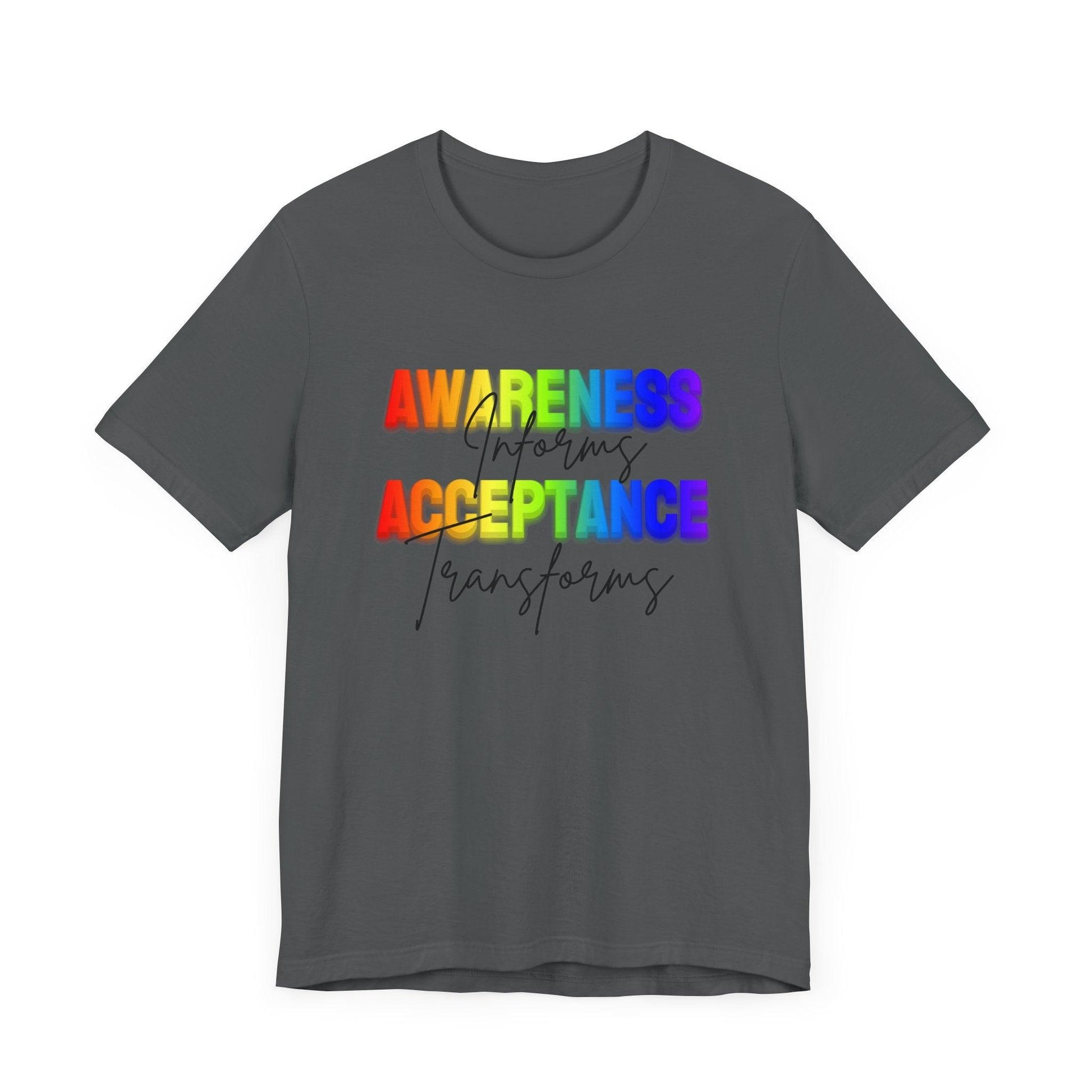 Awareness Informs, Acceptance Transforms - Pride Unisex Tee - Whippie's