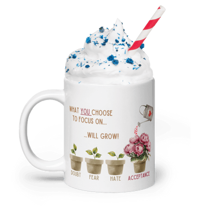 What You Choose to Focus On... Will Grow! Mug - 🌱 Cultivate Positivity with Every Sip! 🌱 - Whippie's